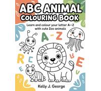Abc Animal Colouring Book: Learn and colour your letter A-Z with cute zoo animals