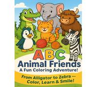 ABC Animal Friends: A Fun Coloring Adventure! - From Alligator to Zebra: Color, Learn & Smile! Alphabet Coloring & Letter Tracing Book for Kids Ages 3-7