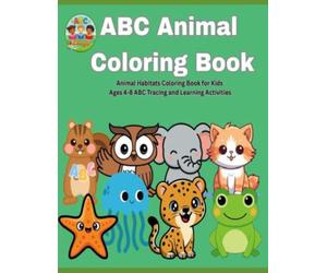 ABC Animal Habitats Coloring Book: Educational Coloring Pages about Animal Habitats and Alphabet Tracing for Children Ages 4-10