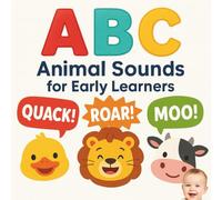 ABC Animal Noises for Early Learners: A Fun Toddler Book to Learn the Alphabet, Animal Sounds, and First Words (Ages 1-3): The Ultimate Children’s ... Learning, and Interactive Animal Noises!