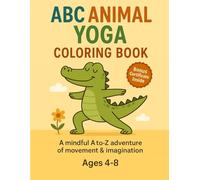 ABC Animal Yoga Coloring Book: A Mindful & Fun Coloring Journey with 26 Animal Yoga Poses from A to Z | Ages 4-8 | Includes Bonus Certificate (Mindful ABC Yoga Series)