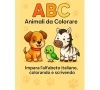 ABC Animali da Colorare: Impara l'alfabeto italiano, colorando e scrivendo