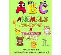 ABC ANIMALS COLORING AND TRACING BOOK -Ages 3-6: For Kids Ages 3-6 A Fun Alphabet Adventure from A to Z