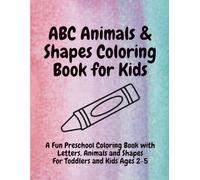 ABC Animals & Shapes Coloring Book for Kids: A Fun Preschool Coloring Book with Letters, Animals and Shapes for Toddlers and Kids Ages 2-5