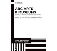 ABC Arts & Museums: Colonial History and Indigenous Voices (Traces. Public History and Heritage Studies, 6)