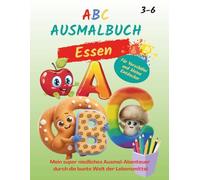 ABC Ausmalbuch mit Lernfunktion "Essen": Mein super niedliches Ausmal-Abenteuer durch die bunte Welt der Lebensmittel. Für Vorschule und Kindergarten (3-6). Ideal auch als Geschenk.