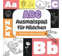 ABC Ausmalspaß für Mädchen: Malen und Buchstaben lernen - Das Alphabet spielerisch entdecken mit Feen, Tieren und liebevoll gestalteten Ausmalbildern für Kinder ab 4 Jahren