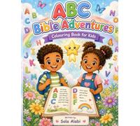 ABC Bible Adventures: A Christian Colouring Book for Kids Ages 5-9 Featuring Bible Truths from A to Z, Fun Activities, and Faith-Filled Learning (Little Hands, Growing Faith)