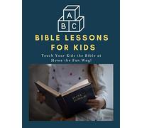 ABC Bible Lessons for Kids: Teach Your Kids the Bible at Home the Fun Way!