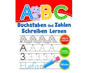 ABC - Buchstaben Und Zahlen Schreiben Lernen: Übungsheft Mit Schwungübungen. Einfaches Lernen von Alphabet und Zahlen für Kinder ab 4 Jahren.