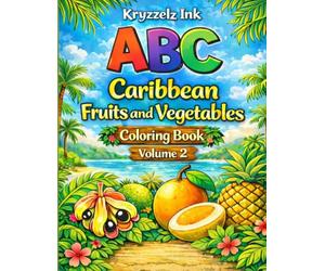 ABC Caribbean Fruit and Vegetable Edition Coloring Book Volume 2, featuring Tropical Alphabet Learning Book with Bold Easy Coloring Pages | ... Preschoolers and Early Learners: Volume 2