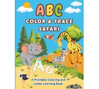 ABC Color & Trace Safari: Alphabet Coloring and Letter Tracing Book with Safari Animals for Toddlers and Preschool Kids: Fun ABC Tracing and Coloring ... Handwriting, and Improve Fine Motor Skills