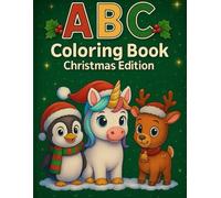 ABC Coloring Book - Christmas Edition: Fun Christmas Animals to Color for Kids Ages 3-7 | Unicorn, Reindeer & Penguin (ABC Coloring Book Series)
