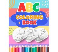 ABC Coloring Book: Color more than 90 figures including animals, alphabet, objects, toys for boys and girls. Coloring book for toddlers and preschoolers. Coloring book and pages (children ages 3-6)