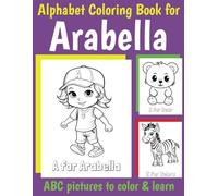 ABC Coloring Book for Arabella: Book for Arabella with Alphabet to Color for Kids 1 2 3 4 5 6 Year Olds (Personalized Coloring Books for Girls)