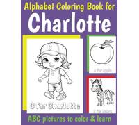 ABC Coloring Book for Charlotte: Book for Charlotte with Alphabet to Color for Kids 1 2 3 4 5 6 Year Olds (Personalized Coloring Books for Girls)
