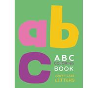 ABC Coloring Book for Children Ages 2-5: Learn your lowercase alphabet by coloring your letters A-Z
