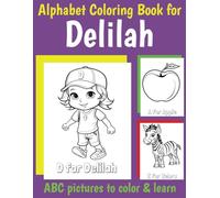 ABC Coloring Book for Delilah: Book for Delilah with Alphabet to Color for Kids 1 2 3 4 5 6 Year Olds (Personalized Coloring Books for Girls)