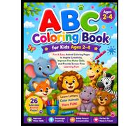 ABC Coloring Book for Kids Ages 2-4: A Big and Simple Animal Coloring Book with Cute Illustrations to Inspire Creativity, Improve Fine Motor Skills, and Provide Screen-Free Learning Fun