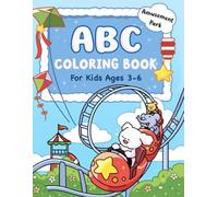 ABC Coloring Book for Kids Ages 3-6: Amusement-Park-Themed ABC Workbook for Toddlers and Preschoolers: Letter Tracing, Fun Facts, Quizzes, and ... Cute and Easy Practice Book for Kindergarten.