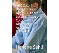 ABC Coloring Book for Kids Ages 3-7: Learn Letters, Trace and Color with Fun Alphabet Activities SUBTITLE: