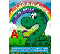 ABC Coloring Book for Kids ages 4-6: Drawing Dot-to-Dot and Cute Animals to Learn Numbers, Shapes & Letters in a Fun Way!
