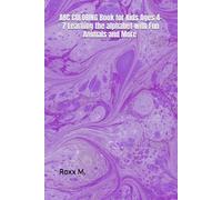 ABC Coloring Book for Kids Ages 4-7: Learn the Alphabet with Fun Animals and More!: A Fun and Educational Coloring Book to Help Children Learn Letters, Words, and Animal Names Through Play