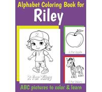 ABC Coloring Book for Riley: Book for Riley with Alphabet to Color for Kids 1 2 3 4 5 6 Year Olds (Personalized Coloring Books for Girls)