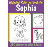 ABC Coloring Book for Sophia: Book for Sophia with Alphabet to Color for Kids 1 2 3 4 5 6 Year Olds (Personalized Coloring Books for Girls)