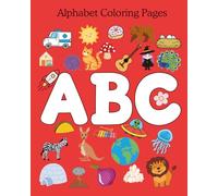 ABC Coloring Book for Toddlers and Preschoolers Ages 2-5: Fun Alphabet Letters, Animals, and Words to Color and Learn | Early Learning Activity Book for Kids, Boys and Girls