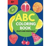 ABC Coloring Book - Fruits and Vegetables: Coloring Book for Toddlers and Preschool Kids, For Boys and Girls