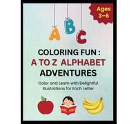 ABC Coloring Fun: A to Z Alphabet Adventures.: Color and Learn with Delightful Illustrations for Each Letter. (Little Learners' Activity Series.)