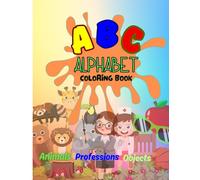 ABC Coloring Fun: Animals, Jobs, and Objects for Kids: Learn and Color the Alphabet with Exciting Animals, Cool Professions, and Everyday Objects