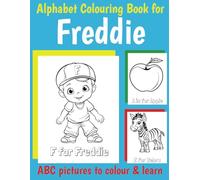ABC Colouring Book for Freddie: Personalised Book for Freddie with Alphabet to Colour for Kids 1 2 3 4 5 6 Year Olds (Personalized ABC coloring books for boys)
