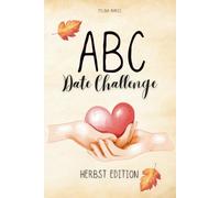 ABC - Date Challenge Herbst Edition: Euer Challenge Book für gemütliche Momente im Herbst - 130 Dateideen für eine gemeinsame Zeit - Perfektes Geschenk für Paare