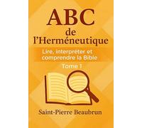 ABC de l’Herméneutique: Lire, Interpréter et Comprendre la Bible