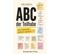 ABC der Teilhabe: Was bitteschön bedeutet eigentlich ...? Der verständliche Wegweiser durch Schule, Diagnosen und Hilfesysteme.