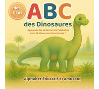 ABC des Dinosaures - Un alphabet éducatif et amusant pour les petits explorateurs: Apprends l’alphabet tout en découvrant les dinosaures - un livre cadeau idéal dès 3 ans