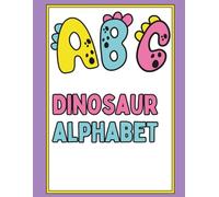 ABC Dinosaur ALPHABET: Fun Dinosaur A to Z Coloring Book for Kids Ages 3-5, Toddlers and Preschoolers to Learn the Alphabet with Cute Prehistoric Creatures