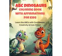 ABC Dinosaurs Coloring Book With Affirmations For Kids: Learn the ABC's with Confidence, Creativity & Cute Dinos!