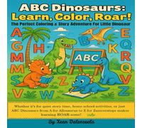ABC Dinosaurs: Learn, Color, Roar!: The Perfect Coloring & Story Adventure For Little Dinosaur