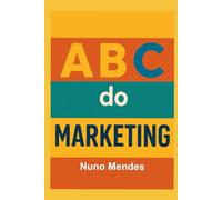 ABC do Marketing: Estratégias, Ferramentas e Inovação para o Crescimento Sustentável (ABC das Vendas - ABC da Gestão das Vendas - ABC do Marketing)