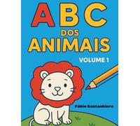 ABC dos Animais - Volume 1 (Em Português): Aprende as letras e pinta os teus animais favoritos!