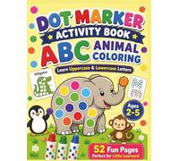 ABC Dot Marker Coloring Book for Toddlers Learn Uppercase & Lowercase Letters with Cute Animals: A Fun and Easy Activity Book with Big Dot Pages, ... and Simple Animal Designs for Kids Ages 2-5