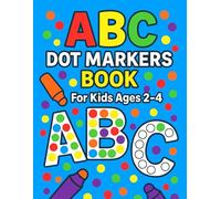 ABC Dot Markers Book for Kids Ages 2-4: ABC Do-a-Dot Activity Book for Toddlers, Preschoolers, and Kindergarten Kids.