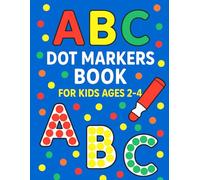 ABC Dot Markers Book For Kids Ages 2-4: ABC Do-a-Dot Activity Book for Toddlers, Preschoolers, and Kindergarten Kids.