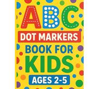 ABC Dot Markers Book for Kids Ages 2-5: ABC Do-a-Dot Marker Book for Toddlers, Preschoolers, and Kindergarten Kids.