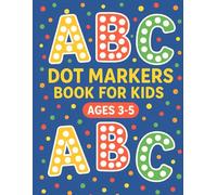 ABC Dot Markers Book For Kids Ages 3-5: ABC Do-a-Dot Marker Book for Toddlers, Preschoolers, and Kindergarten Kids.
