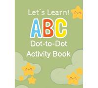 ABC Dot-to-Dot Activity Book: Let´s Learn! ABC Learning Activity Book for Ages 4-7 | Funny Dot-to-Dot Pictures to Color | Practice Lines for Every Alphabet