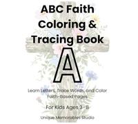 ABC Faith Coloring & Tracing Book: Learn Letters, Trace Words, and Color Faith-Based Pages and i have the ages 3-8